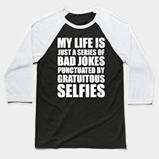 BAD JOKES & GRATUITOUS SELFIES Baseball T-Shirt